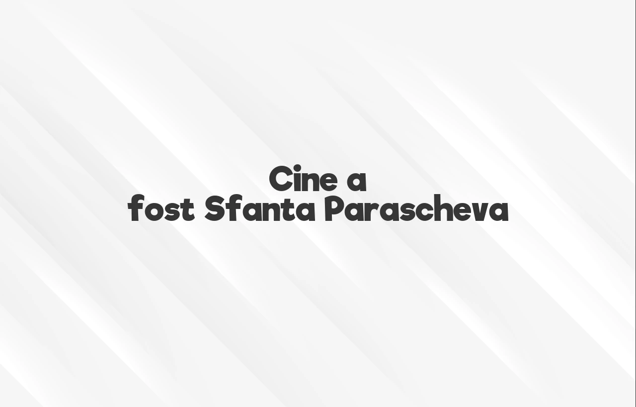 cine a fost sfanta parascheva
