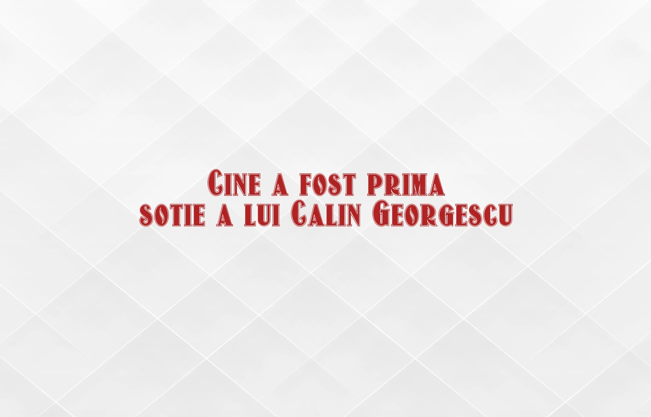 cine a fost prima sotie a lui calin georgescu