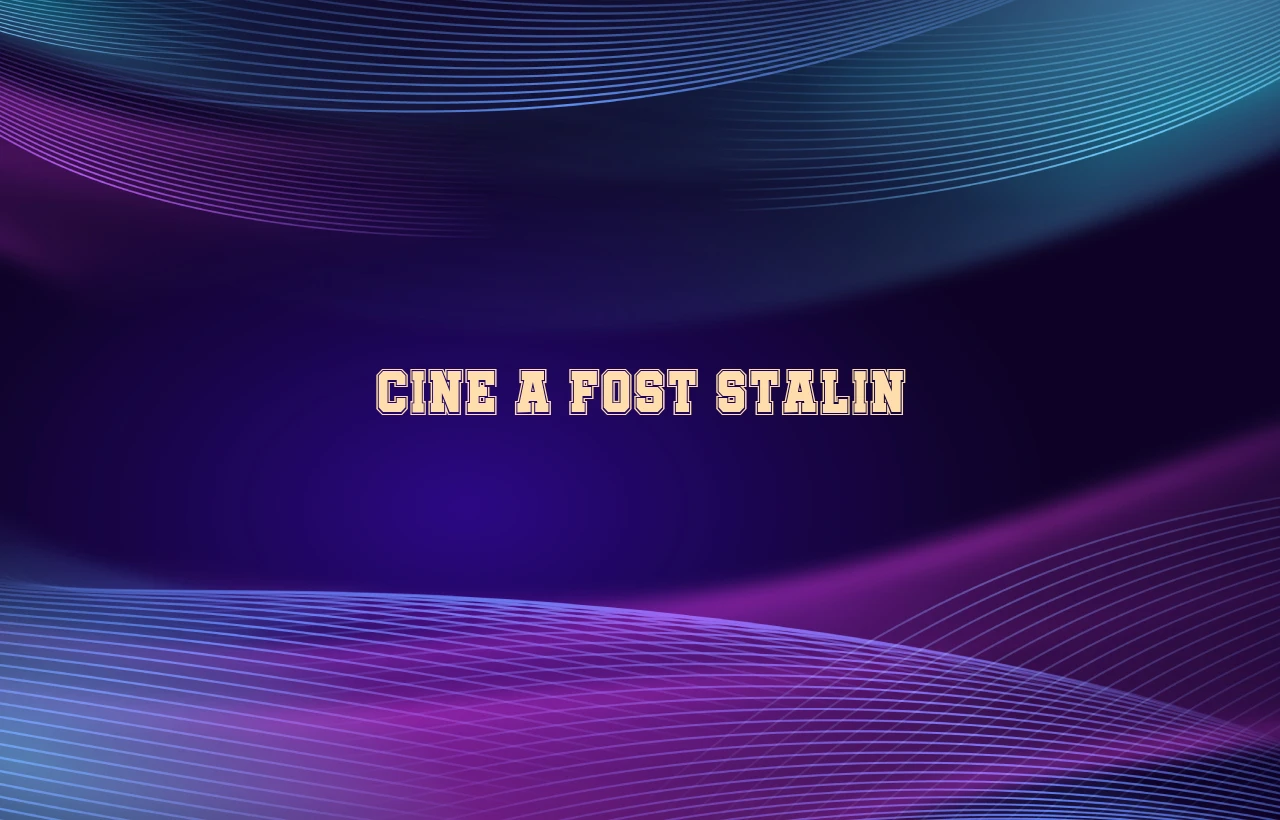 cine a fost stalin