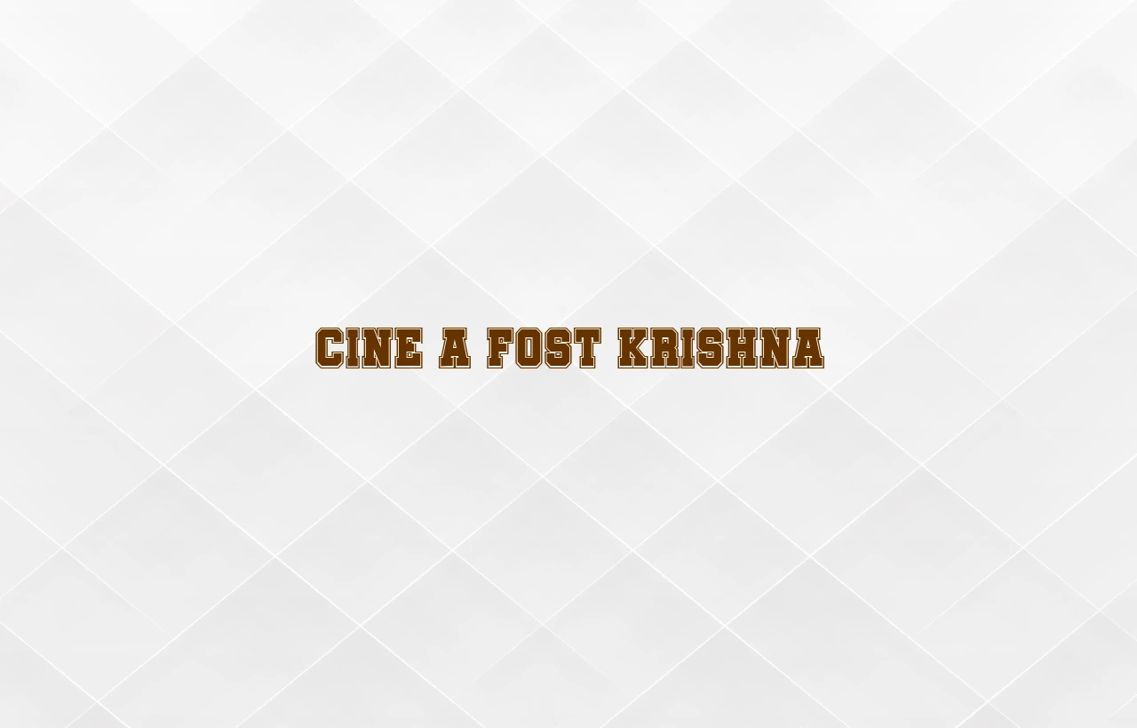 cine a fost krishna