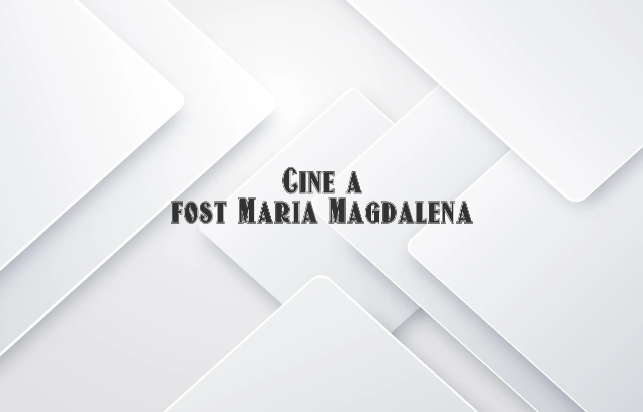 cine a fost maria magdalena