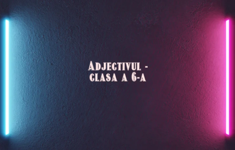 adjectivul clasa 6