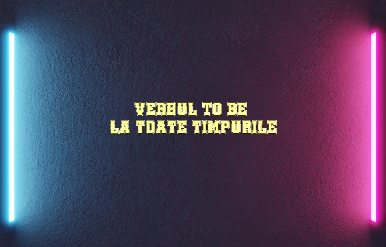 verbul to be la toate timpurile