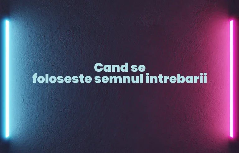 cand se foloseste semnul intrebarii