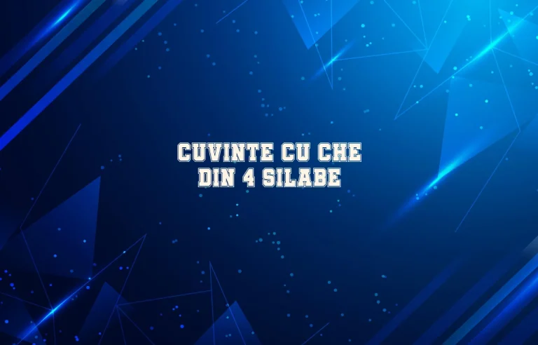 cuvinte cu che din 4 silabe