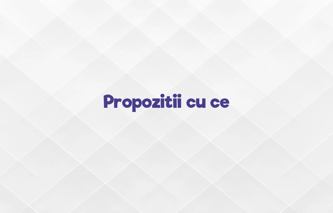 propozitii cu ce