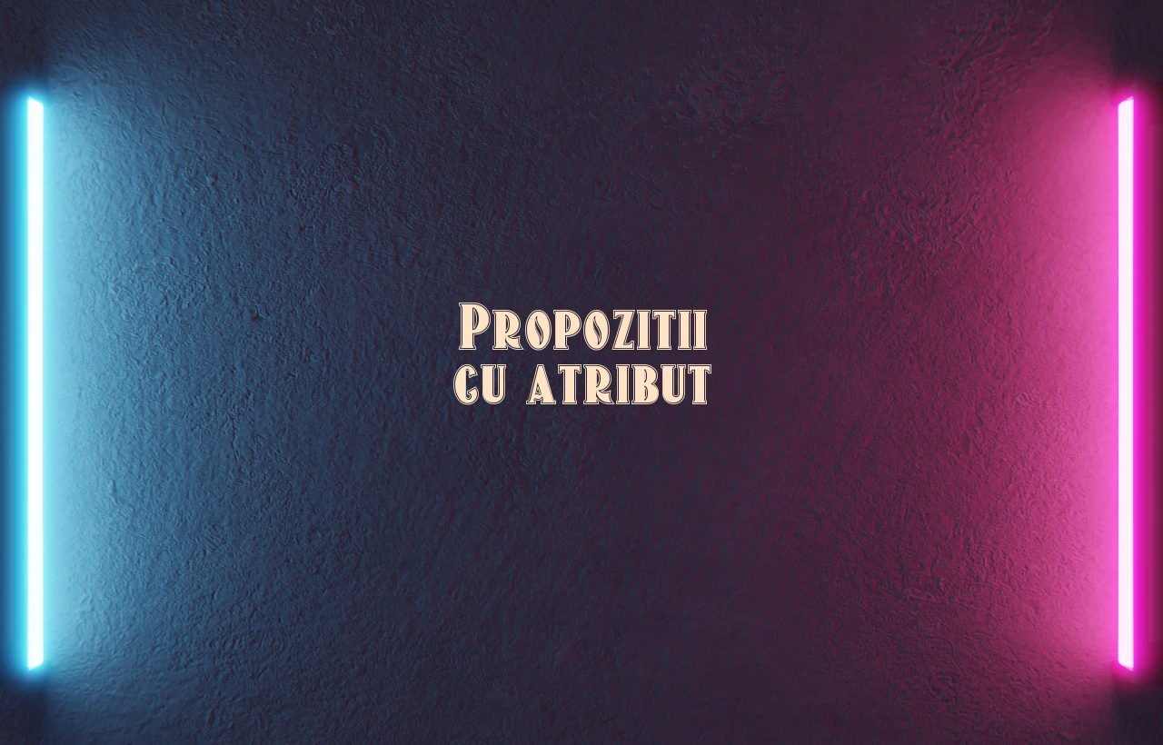 propozitii cu atribut