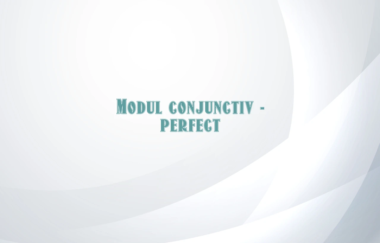 modul conjunctiv perfect