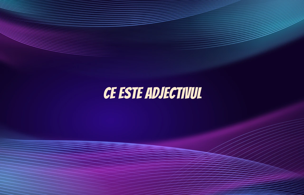 ce este adjectivul
