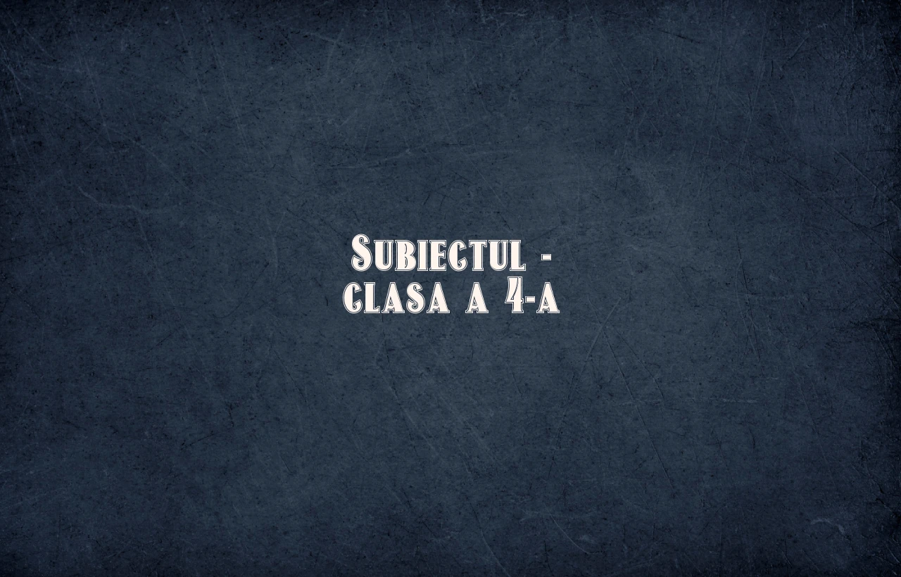 subiectul clasa 4