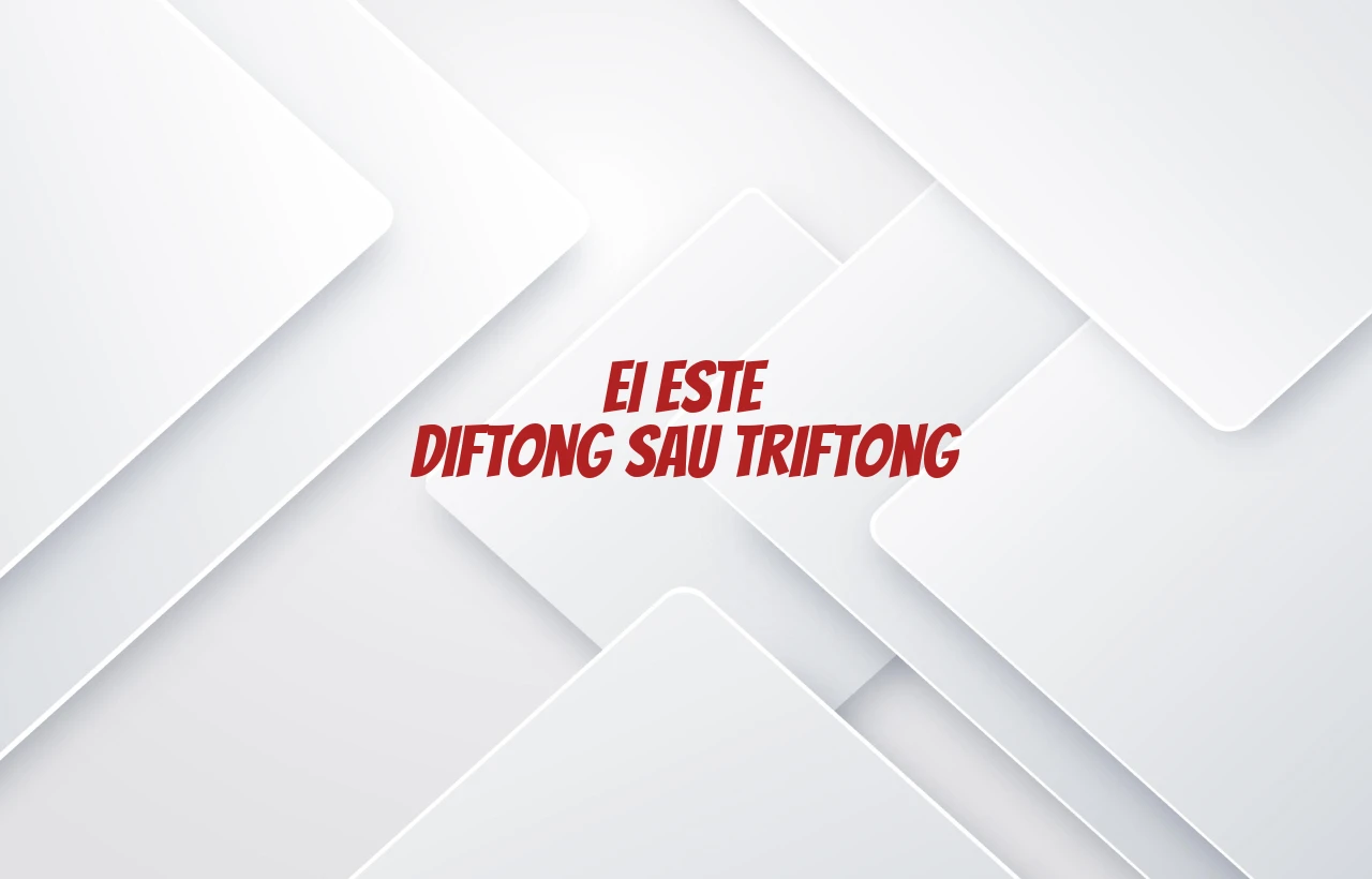 ei este diftong sau triftong
