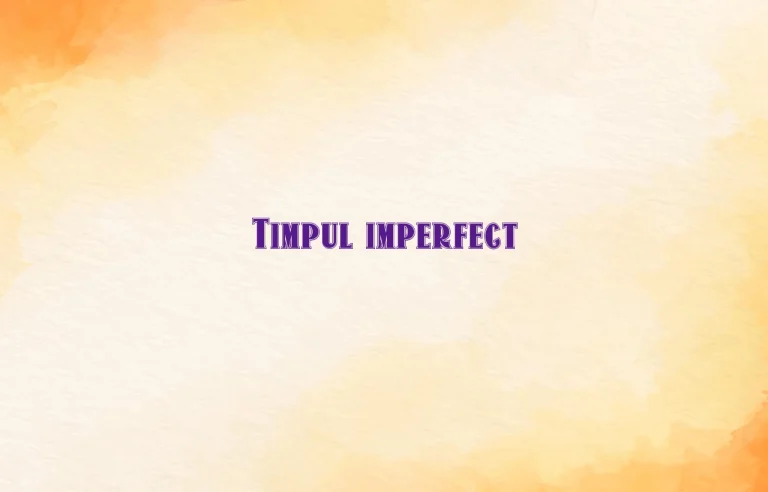 timpul imperfect