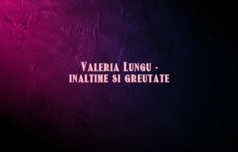 valeria lungu inaltime si greutate