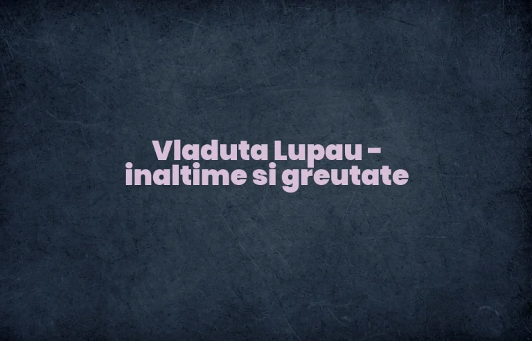 vladuta lupau inaltime si greutate
