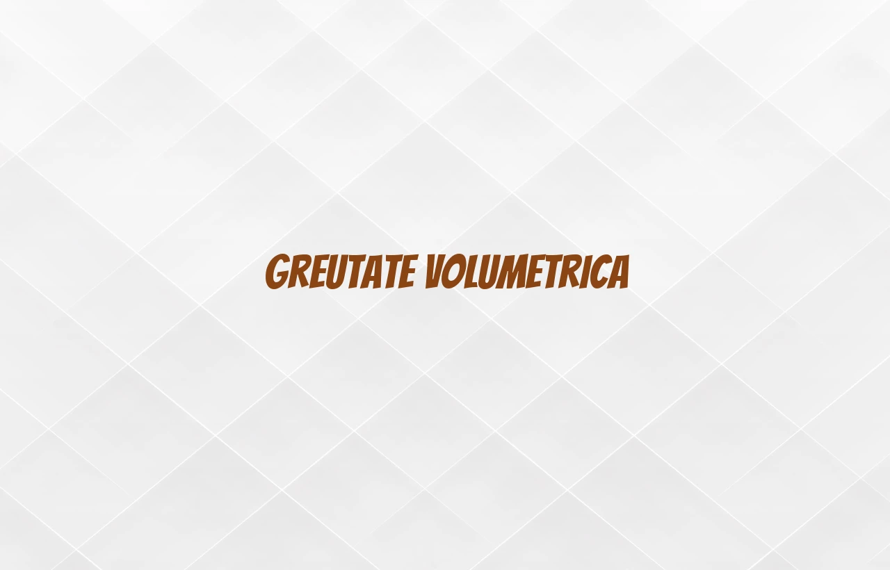 greutate volumetrica