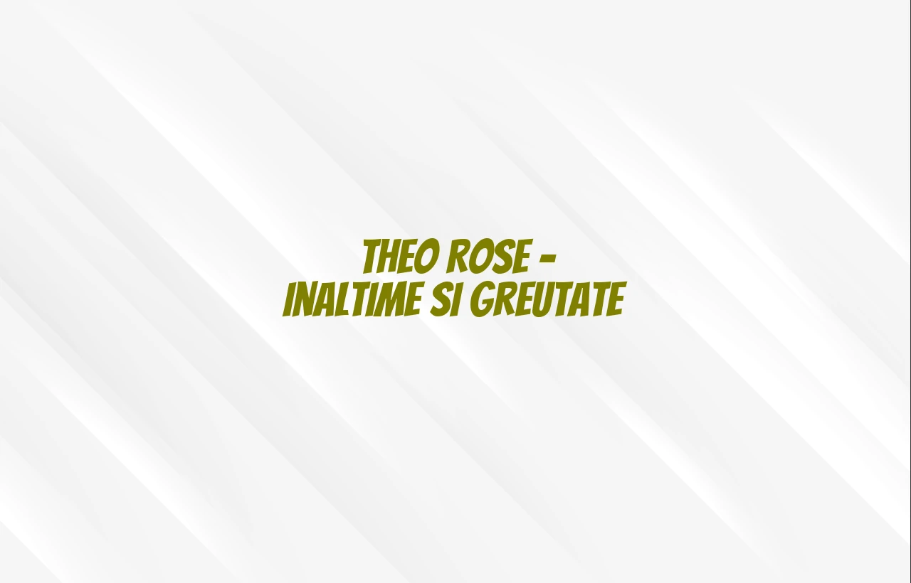 theo rose inaltime si greutate