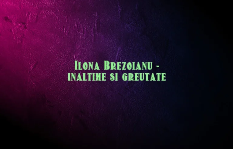 ilona brezoianu inaltime si greutate