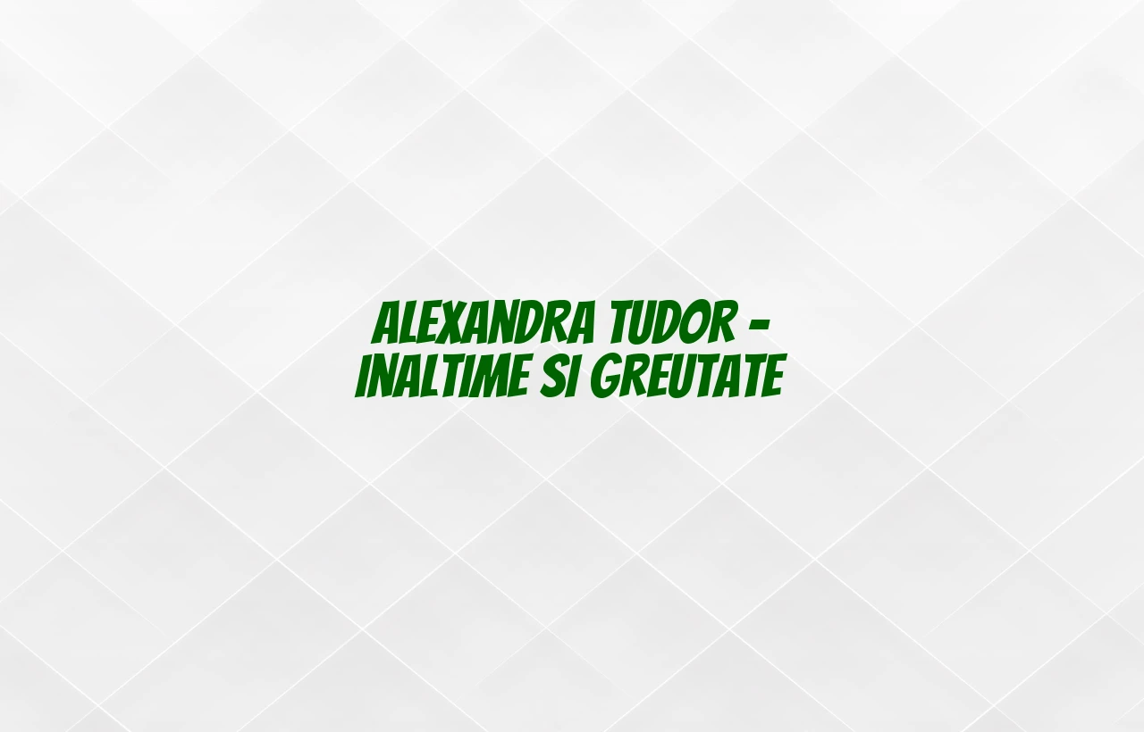 alexandra tudor inaltime si greutate