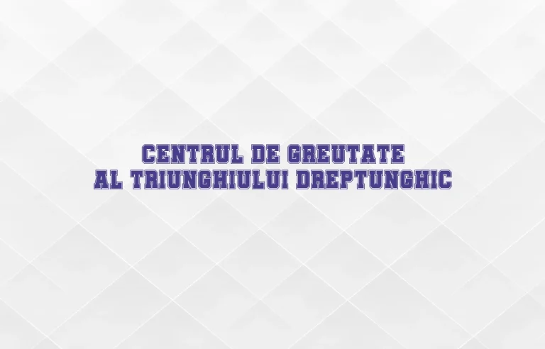 centrul de greutate al triunghiului dreptunghic